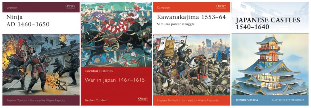 Steven Turnbull's books: Ninja AD 1460-1650; War in Japan 1467-1615; Kawanakajima 1553-64; Japanese Castles 1540-1640